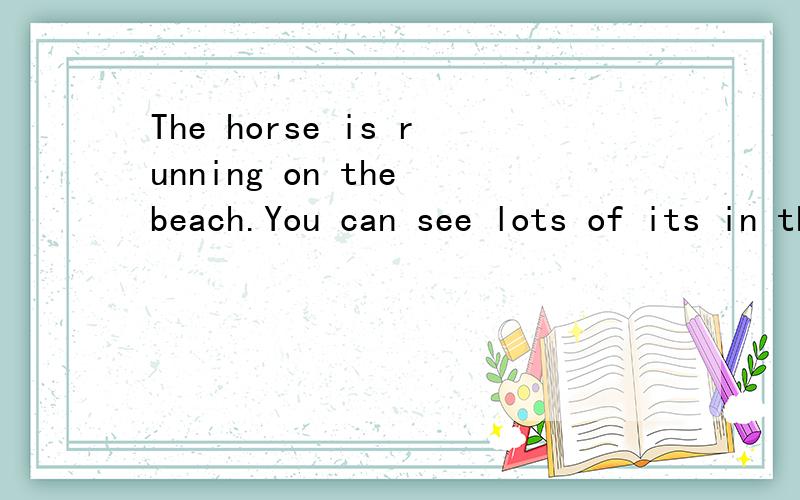 The horse is running on the beach.You can see lots of its in the sand.