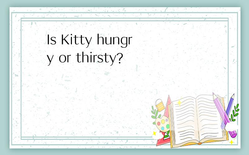 Is Kitty hungry or thirsty?