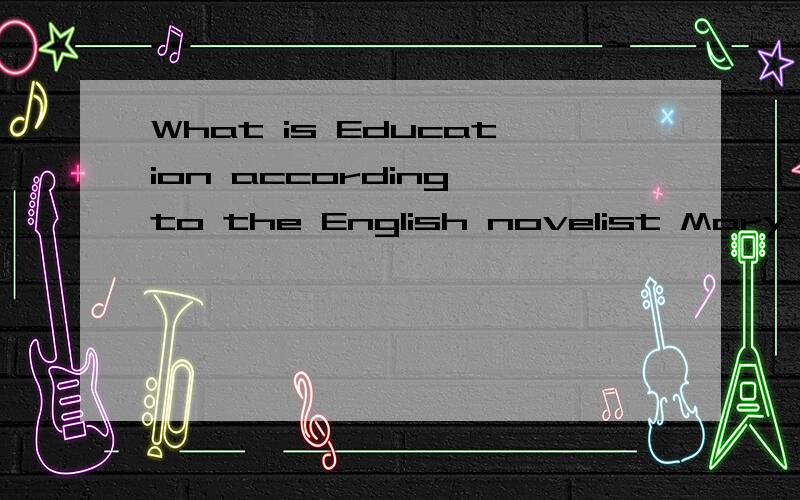 What is Education according to the English novelist Mary Webb?