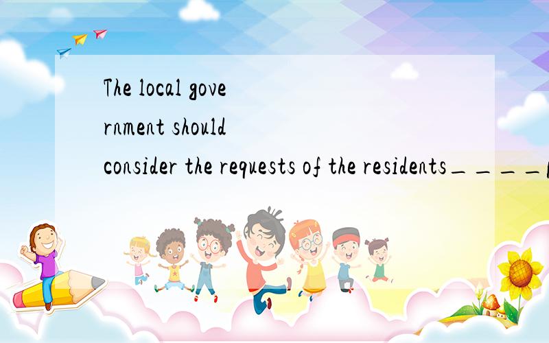 The local government should consider the requests of the residents____parks in the city should be .The local government should consider the requests of the residents____parks in the city should be open to the public free of charge.A.that    B.when