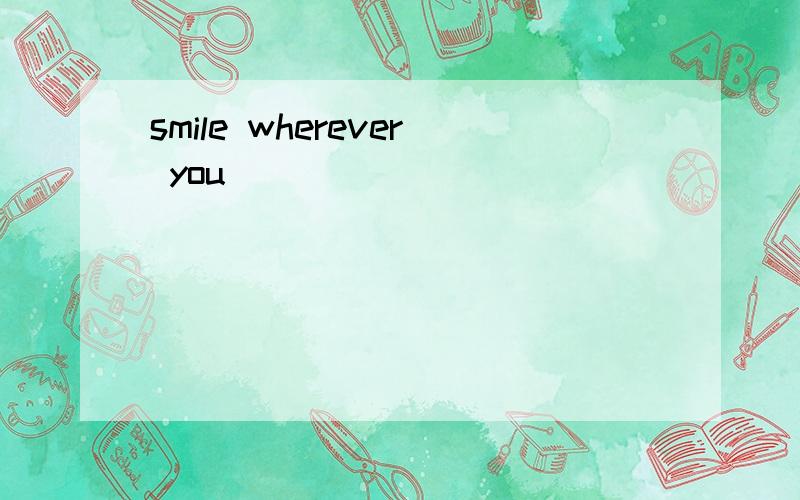 smile wherever you