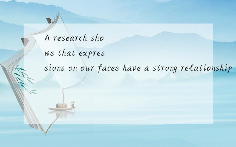A research shows that expressions on our faces have a strong relationship with our genes 翻译全文A research shows that expressions on our faces have a strong relationship with our genes(基因). According to the study, facial expressions of our f