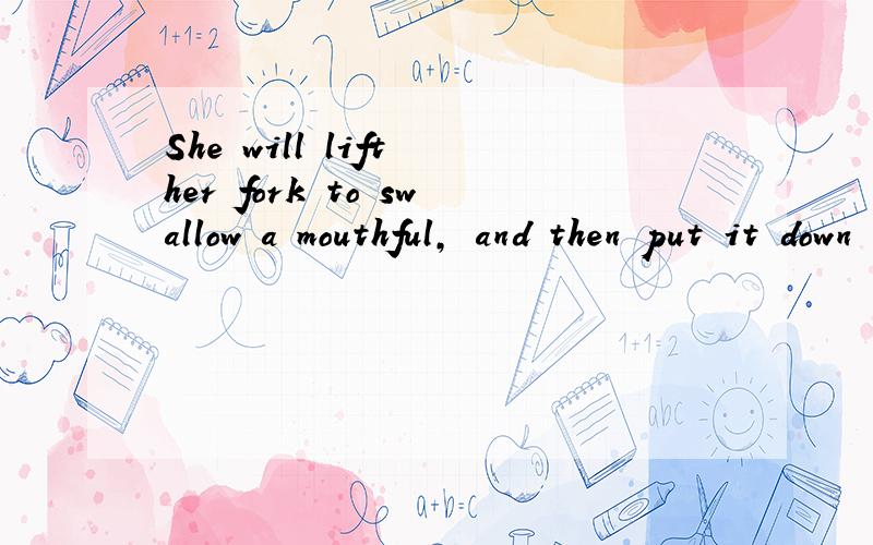 She will lift her fork to swallow a mouthful, and then put it down again to make another pointShe will lift her fork to swallow a mouthful, and then put ti down again to make another point, leaving almost all of her meal_______  (touch).答案untouch