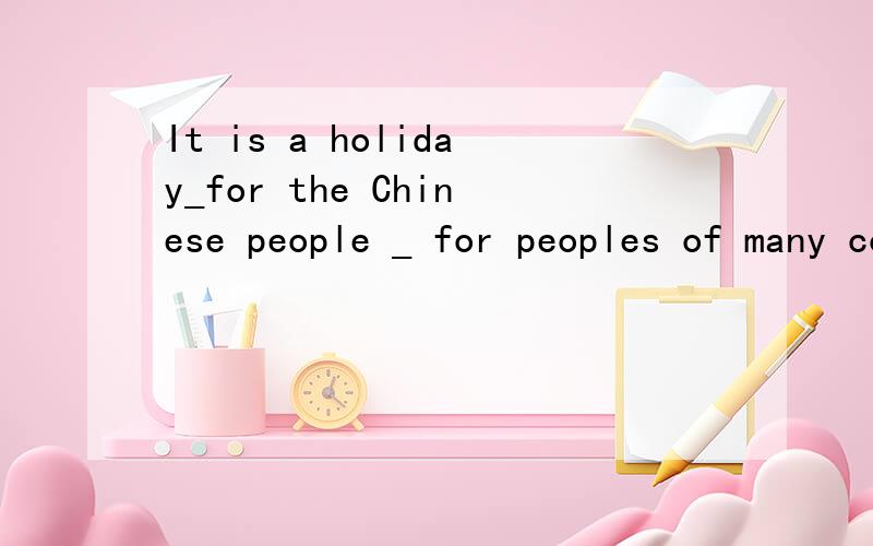It is a holiday_for the Chinese people _ for peoples of many countries in Asia.