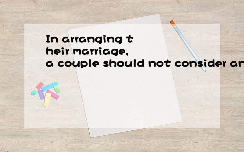 In arranging their marriage,a couple should not consider anything love.A.except B.beside C.besides D.accept1.翻译此句.2.求答案与为什么?