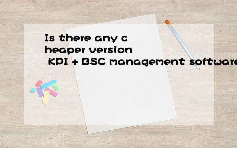 Is there any cheaper version KPI + BSC management software available?
